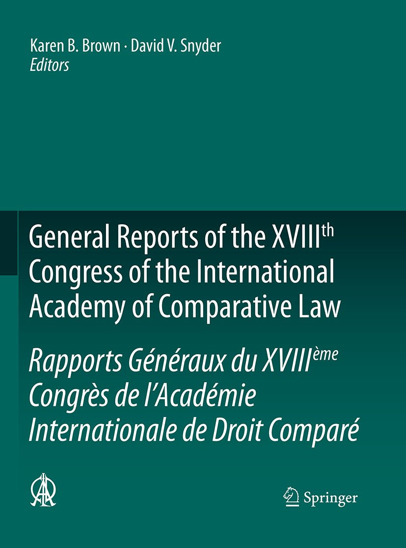 General Reports of the XVIIIth Congress of the International Academy of Comparative Law/Rapports Généraux du XVIIIème Congrès de l’Académie Internationale de Droit Comparé