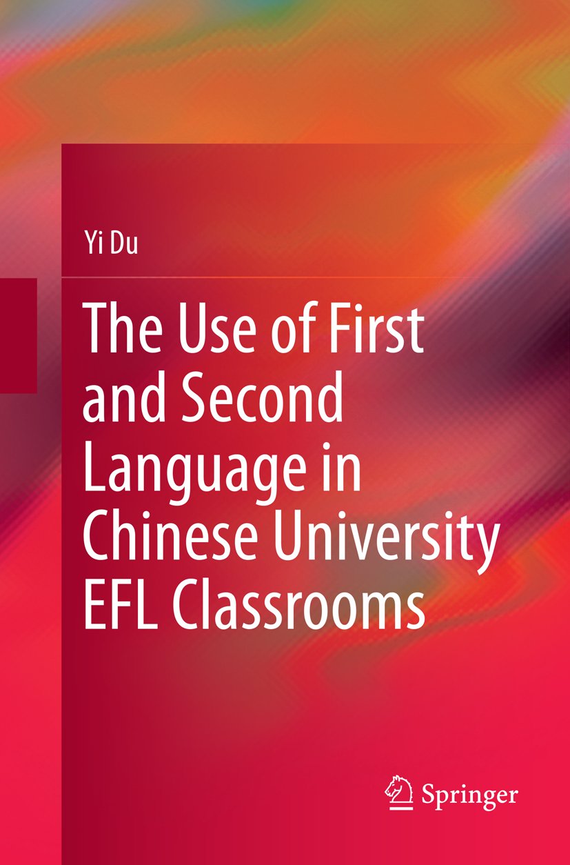 The Use of First and Second Language in Chinese University EFL Classrooms