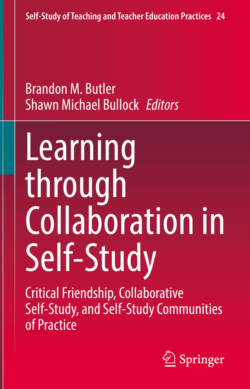 Self-Study of Teaching and Teacher Education Practices: Critical Friendship, Collaborative Self-Study, and Self-Study Communities of Practice