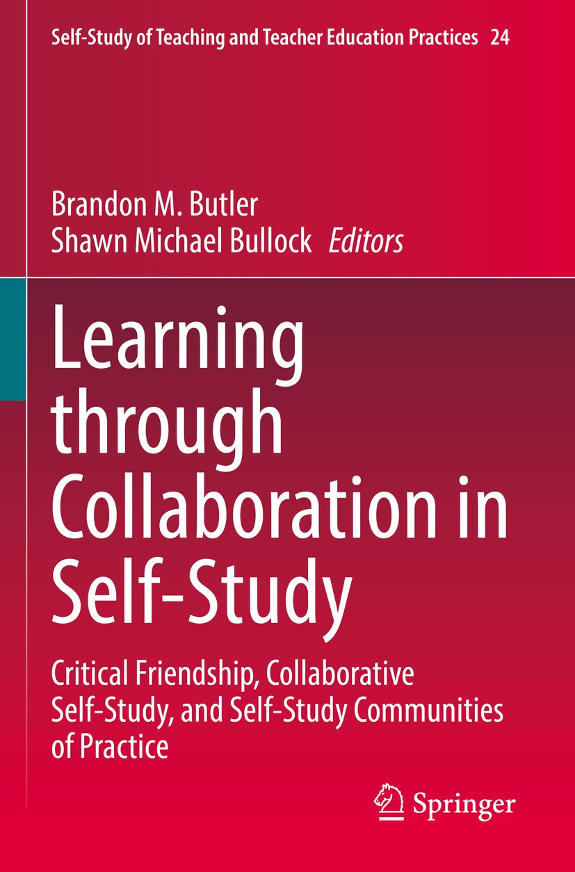 Self-Study of Teaching and Teacher Education Practices: Critical Friendship, Collaborative Self-Study, and Self-Study Communities of Practice