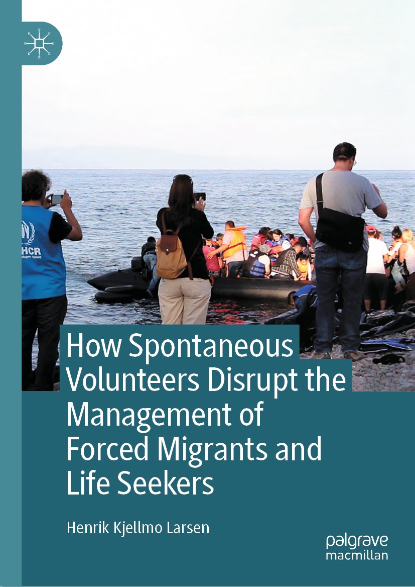 How Spontaneous Volunteers Disrupt the Management of Forced Migrants and Life Seekers