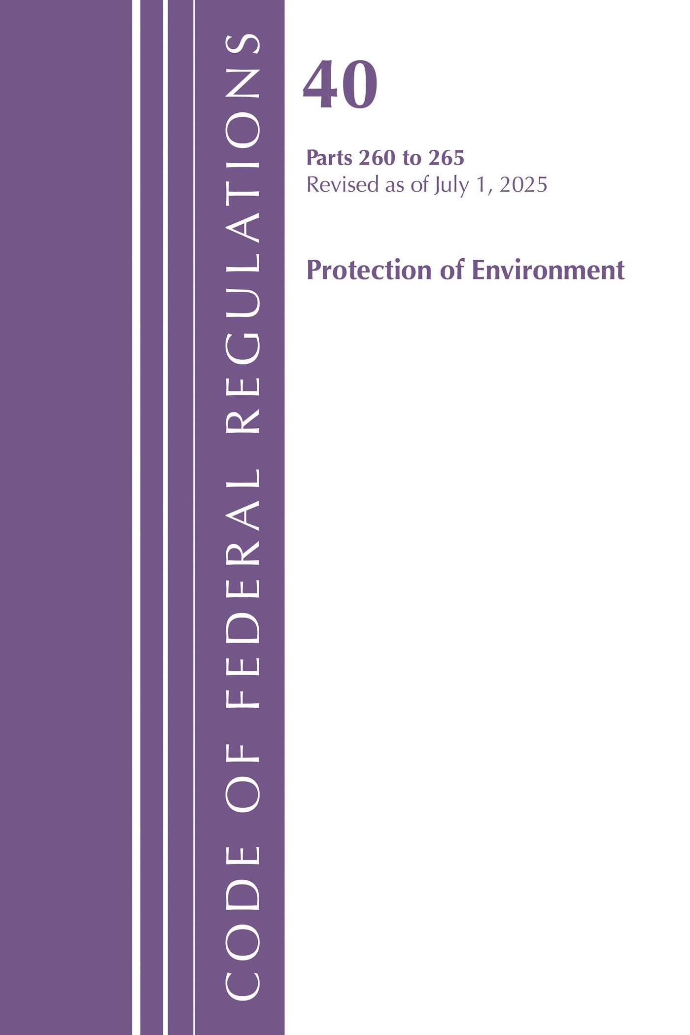 Code of Federal Regulations, Title 40 Protection of Environment 260 to 265, Revised as of July 1, 2025