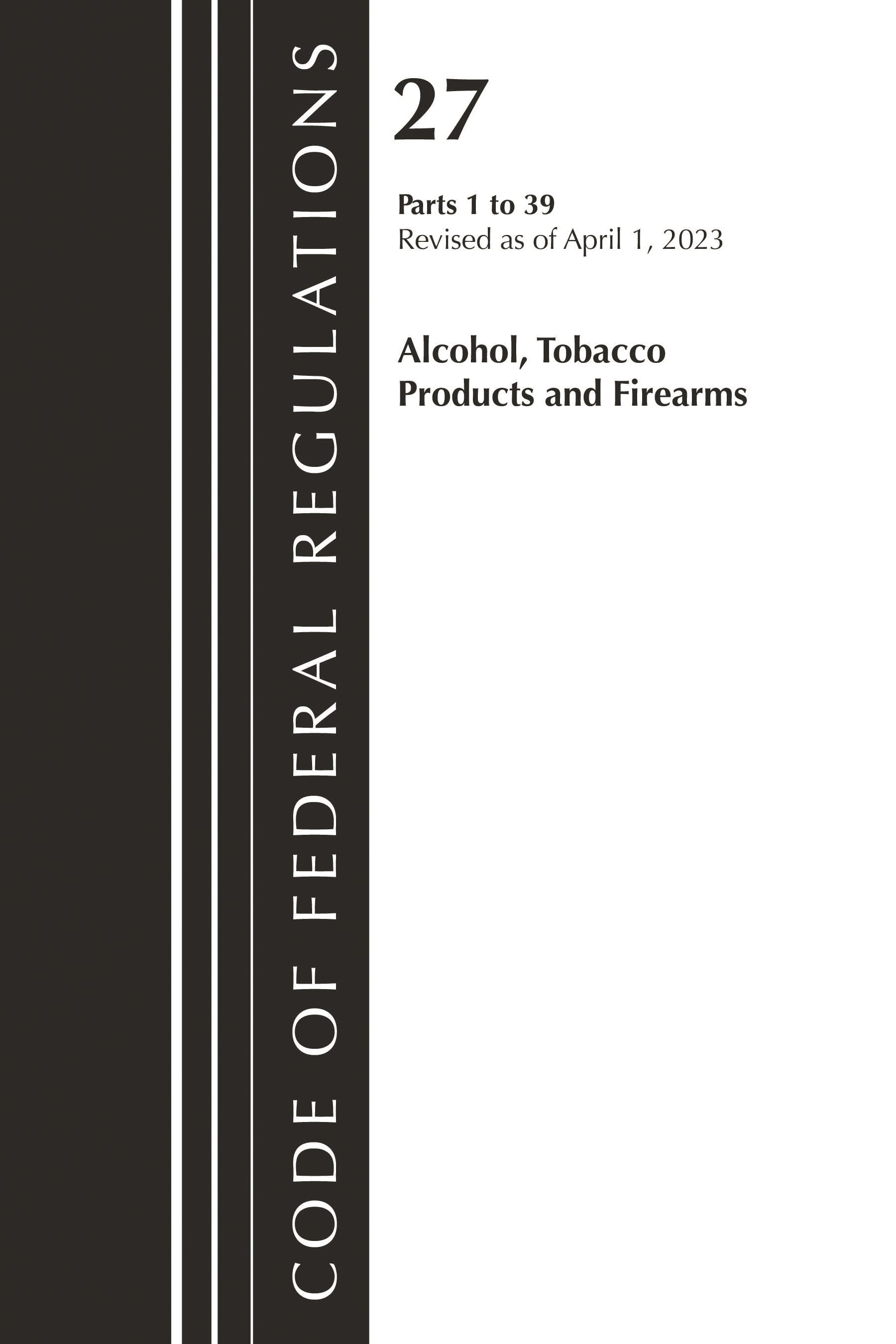 Code of Federal Regulations, Title 27 Alcohol Tobacco Products and Firearms 1-39, 2026