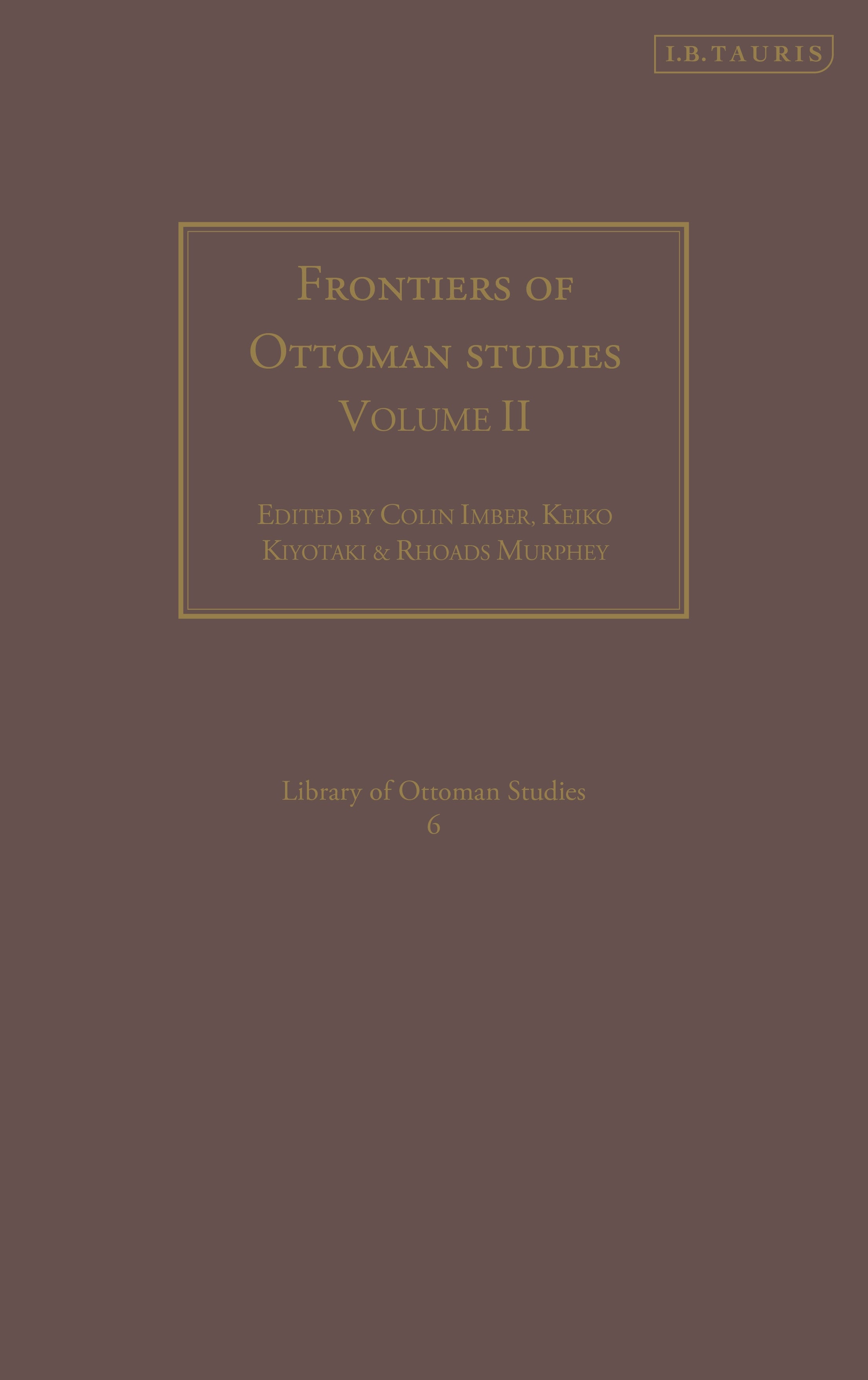 Frontiers of Ottoman Studies: Volume II