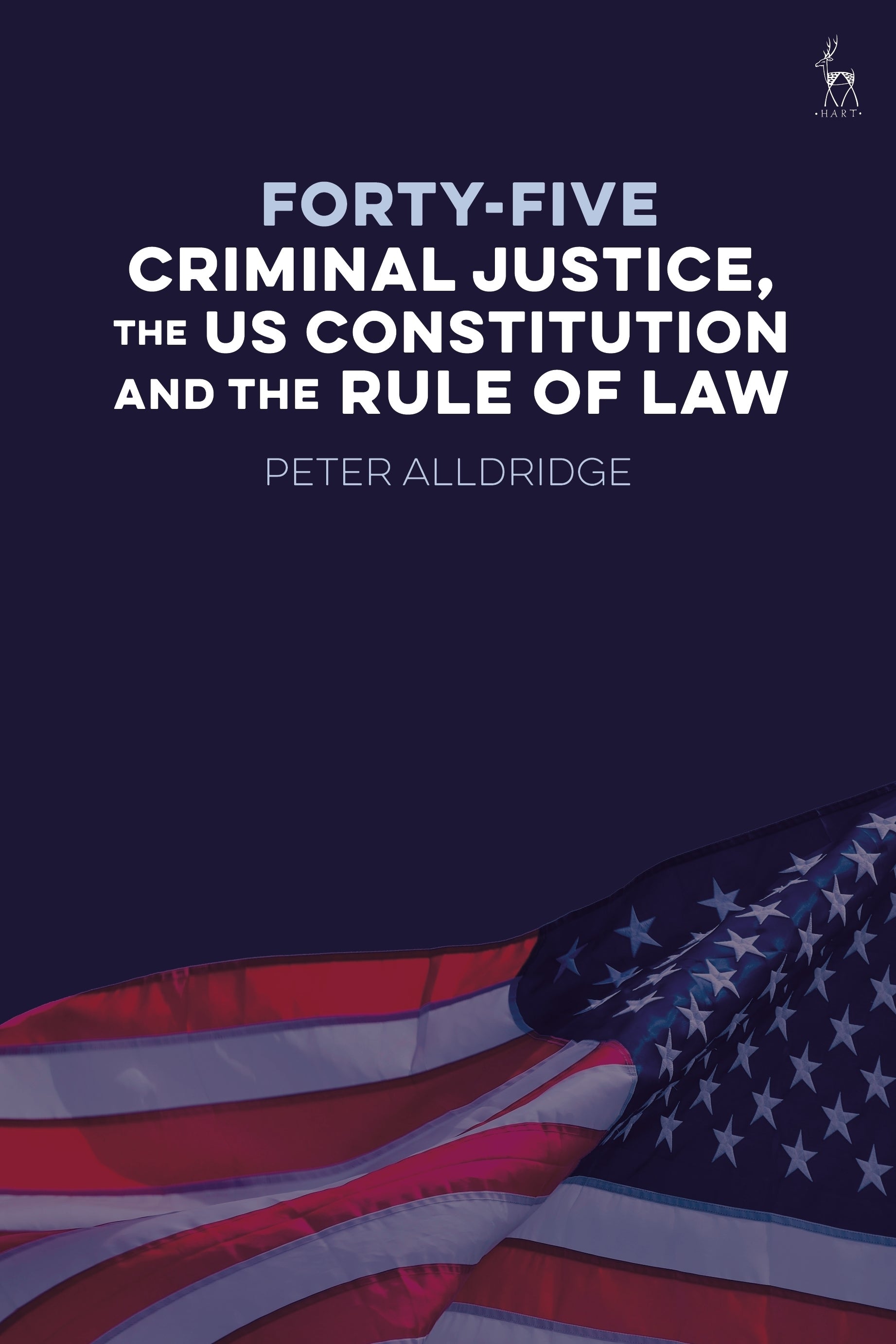 Forty-five: Criminal Justice,  the US Constitution and the Rule of Law