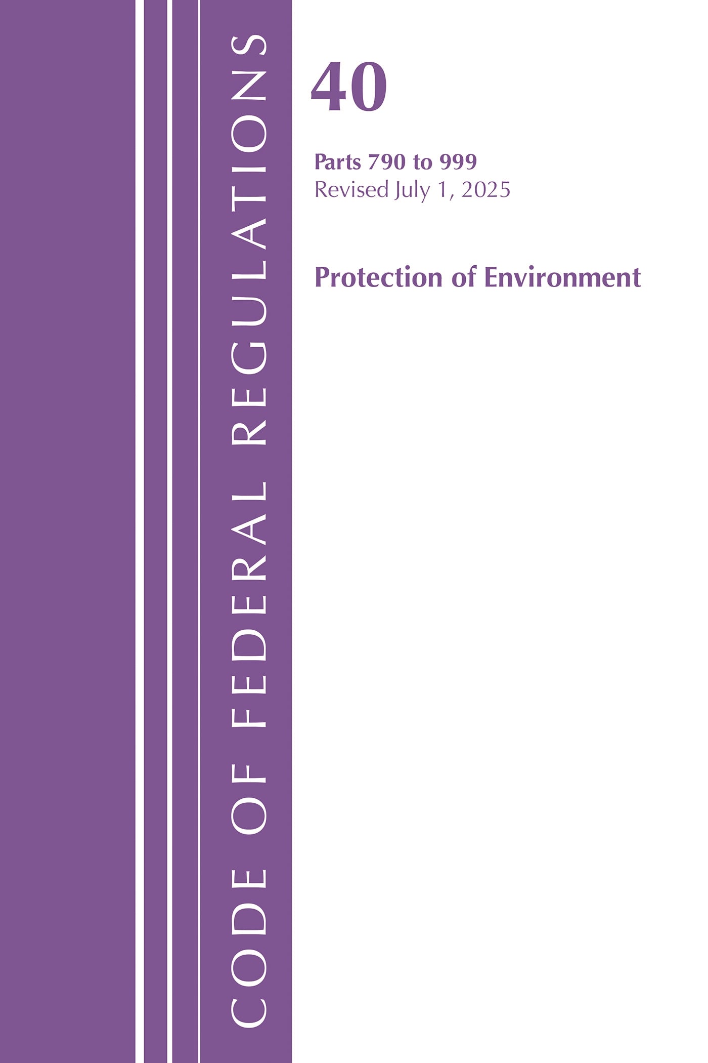 Code of Federal Regulations, Title 40 Protection of Environment 790-999, Revised as of July 1, 2025