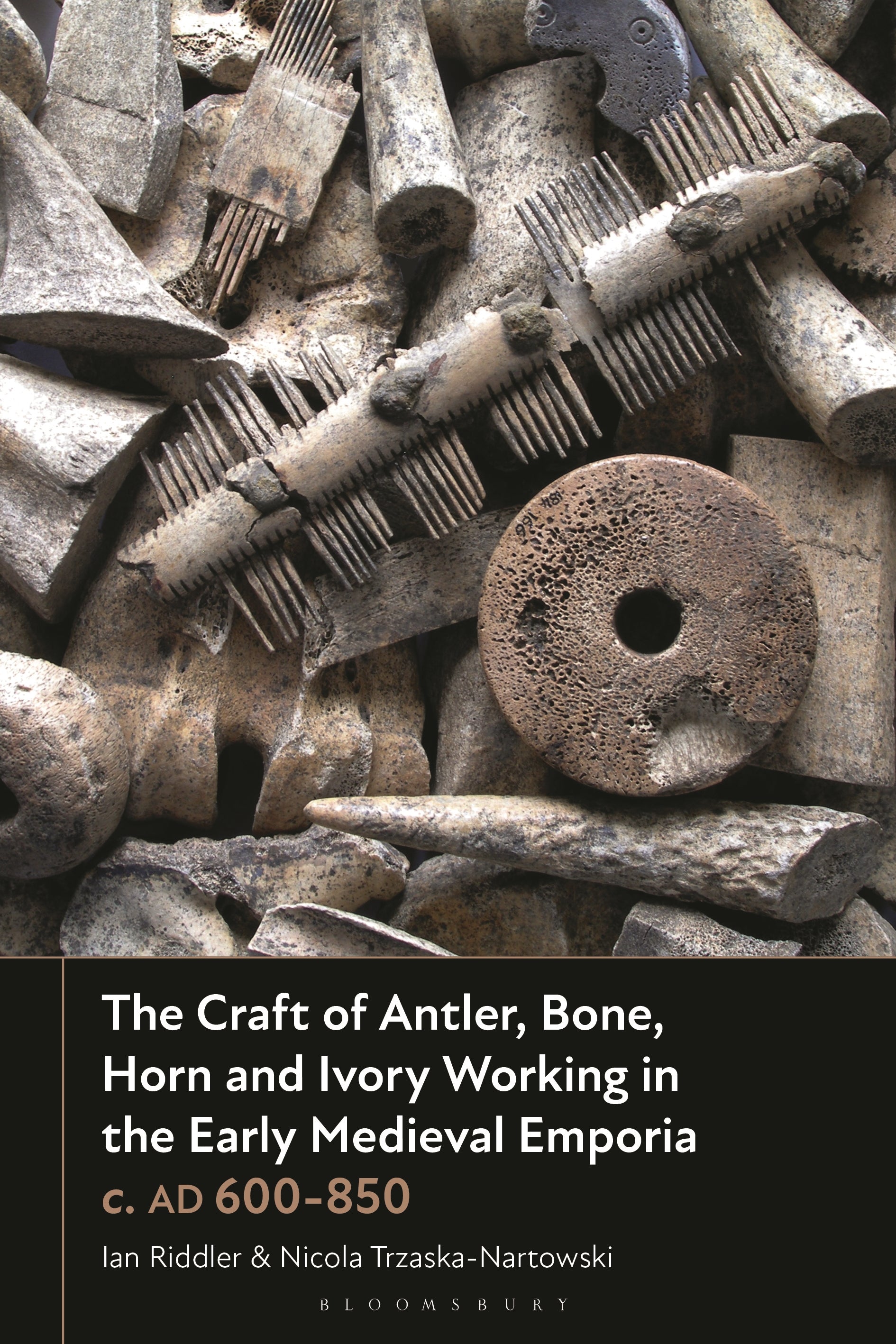 Craft of Antler, Bone, Horn and Ivory Working in the Early Medieval Emporia c. AD 600-850
