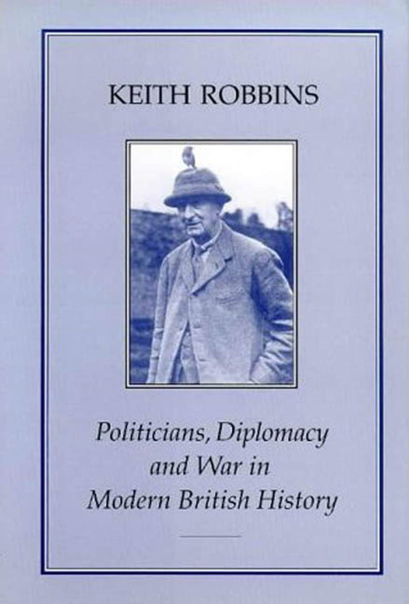 POLITICIANS, DIPLOMACY & WAR IN MODERN BRITISH HISTORY